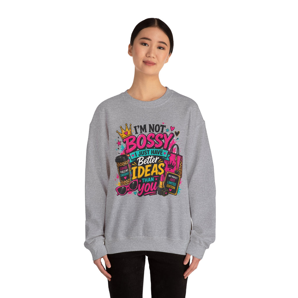 Crewneck Sweatshirt — "I'm Not Bossy, I Just Have Better Ideas Than You" Graphic