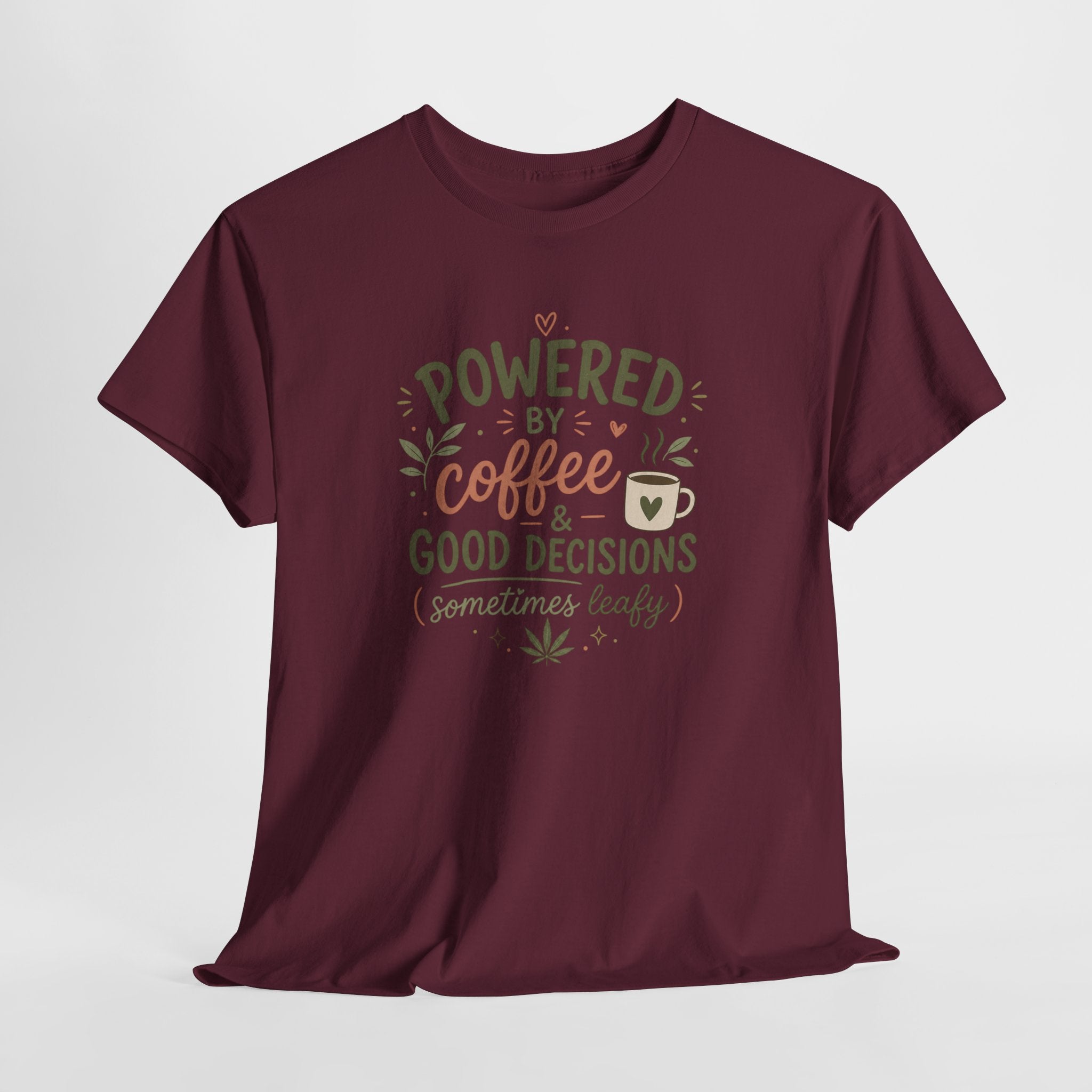 Coffee & Good Decisions T-Shirt — "Powered by Coffee & Good Decisions (Sometimes Leafy)"