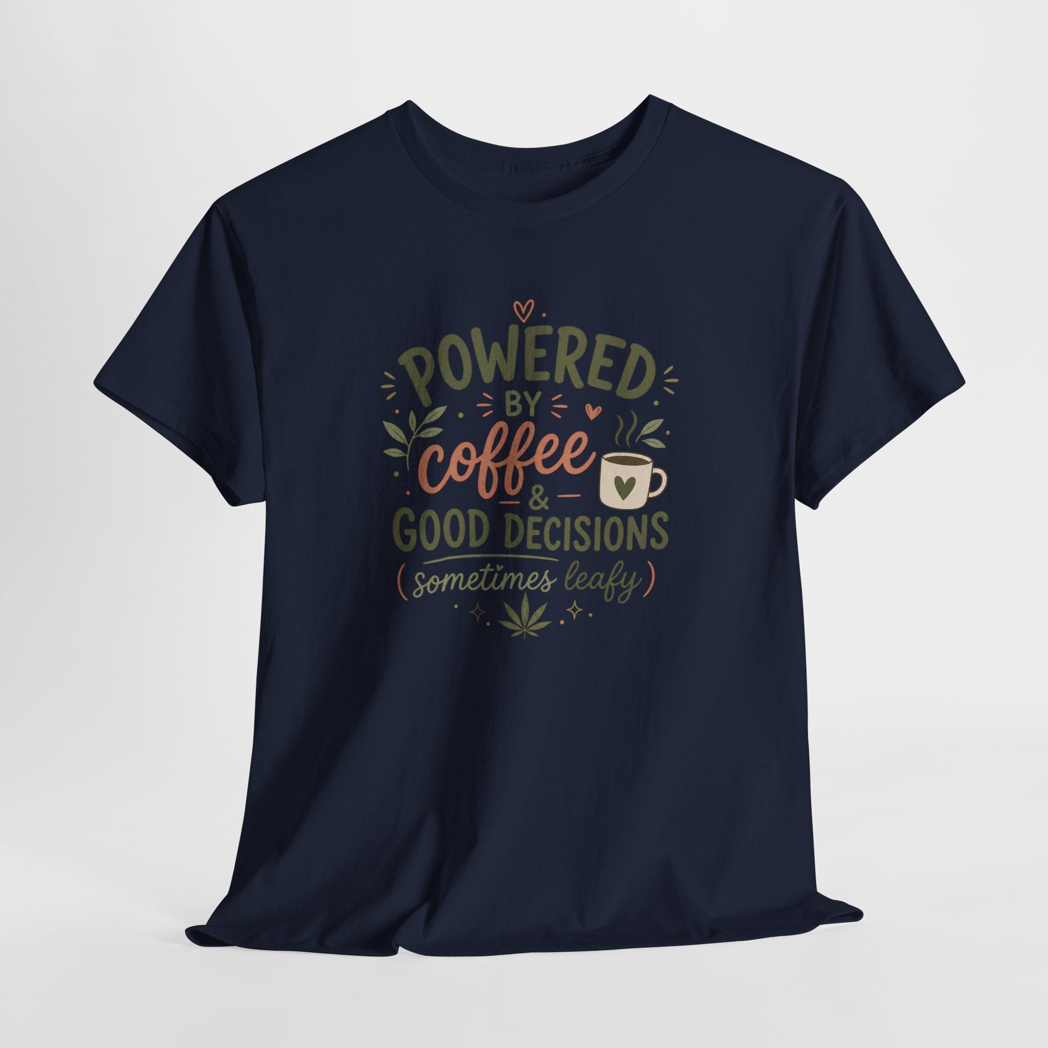 Coffee & Good Decisions T-Shirt — "Powered by Coffee & Good Decisions (Sometimes Leafy)"