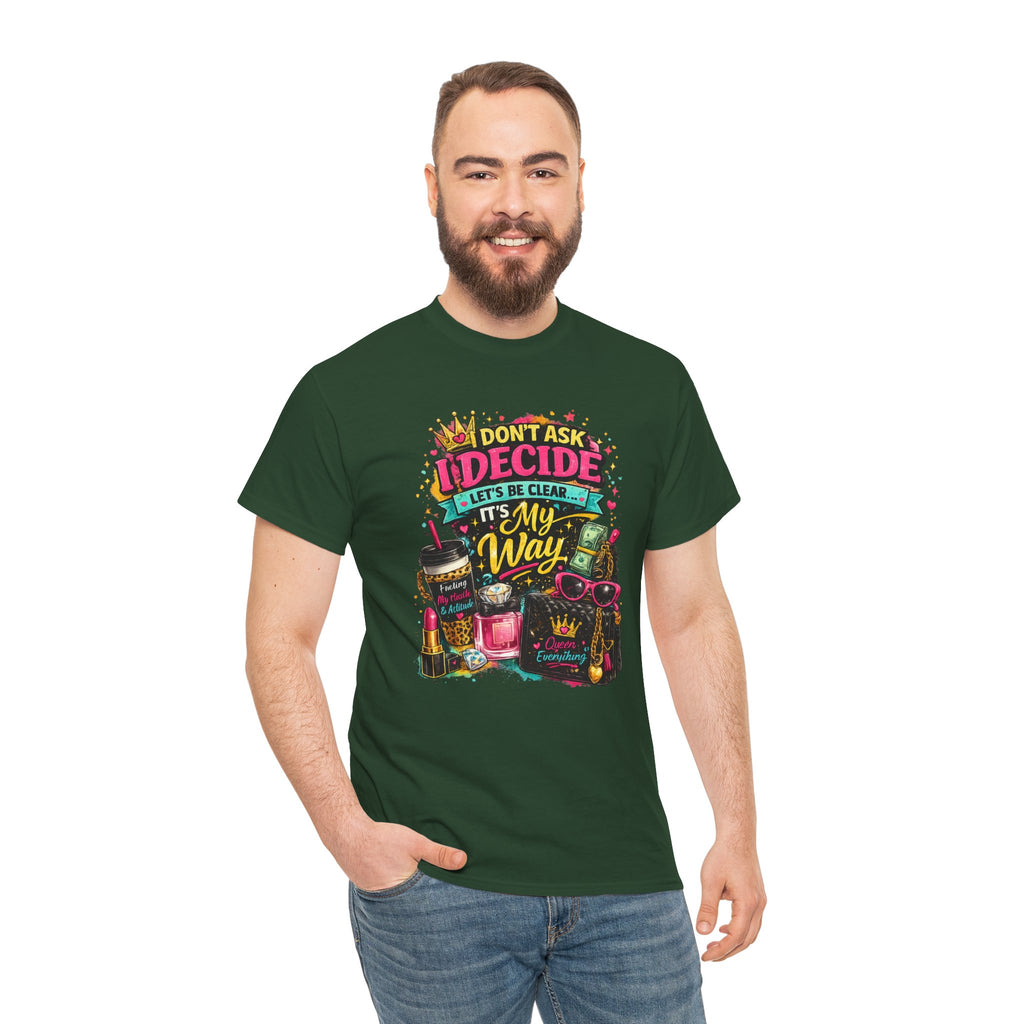 I Don’t Ask I Decide Tee – Funny Bossy Graphic T-Shirt