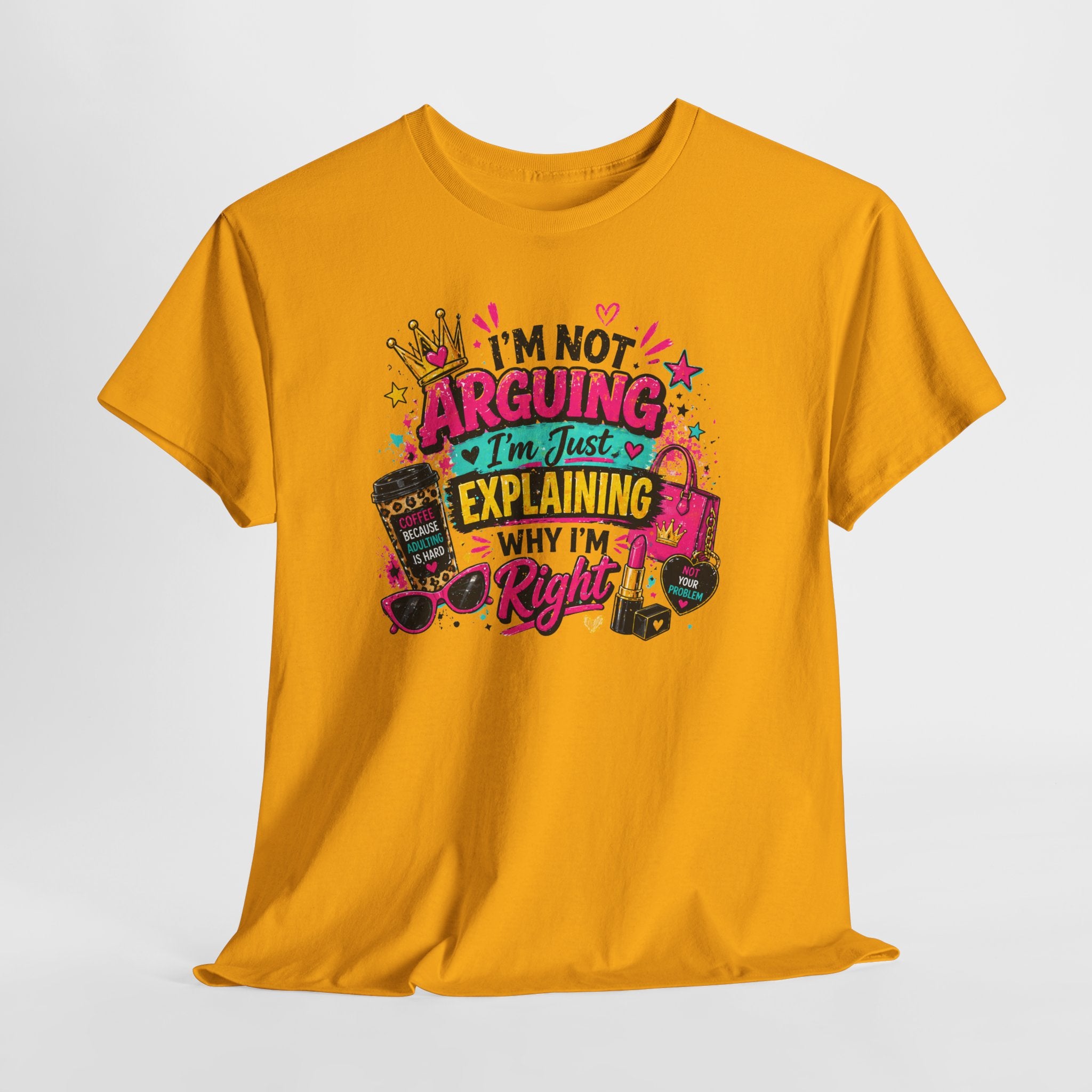 I'm Not Arguing I'm Just Explaining Why I'm Right T-Shirt