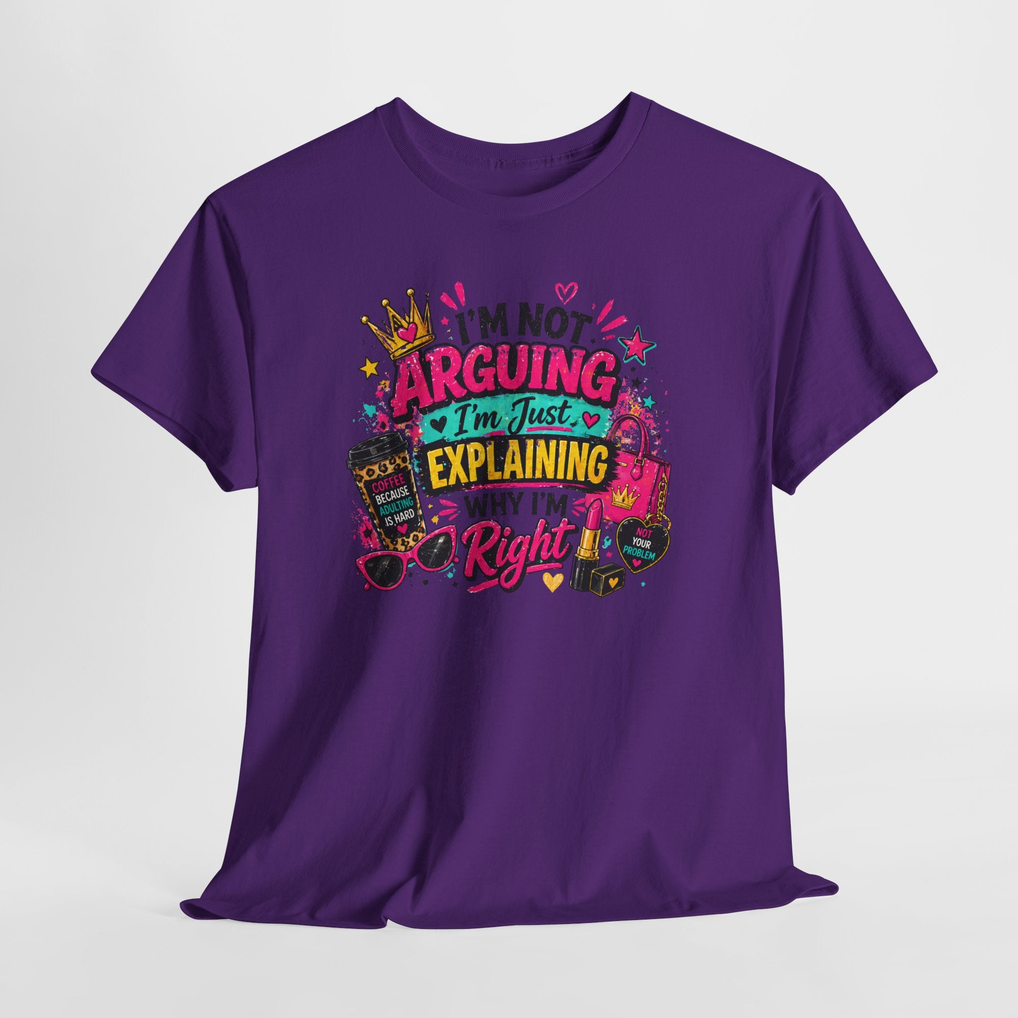 I'm Not Arguing I'm Just Explaining Why I'm Right T-Shirt
