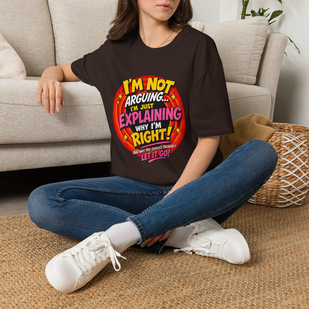 I'm Not Arguing T-Shirt — Funny 'I'm Just Explaining Why I'm Right' Graphic Tee