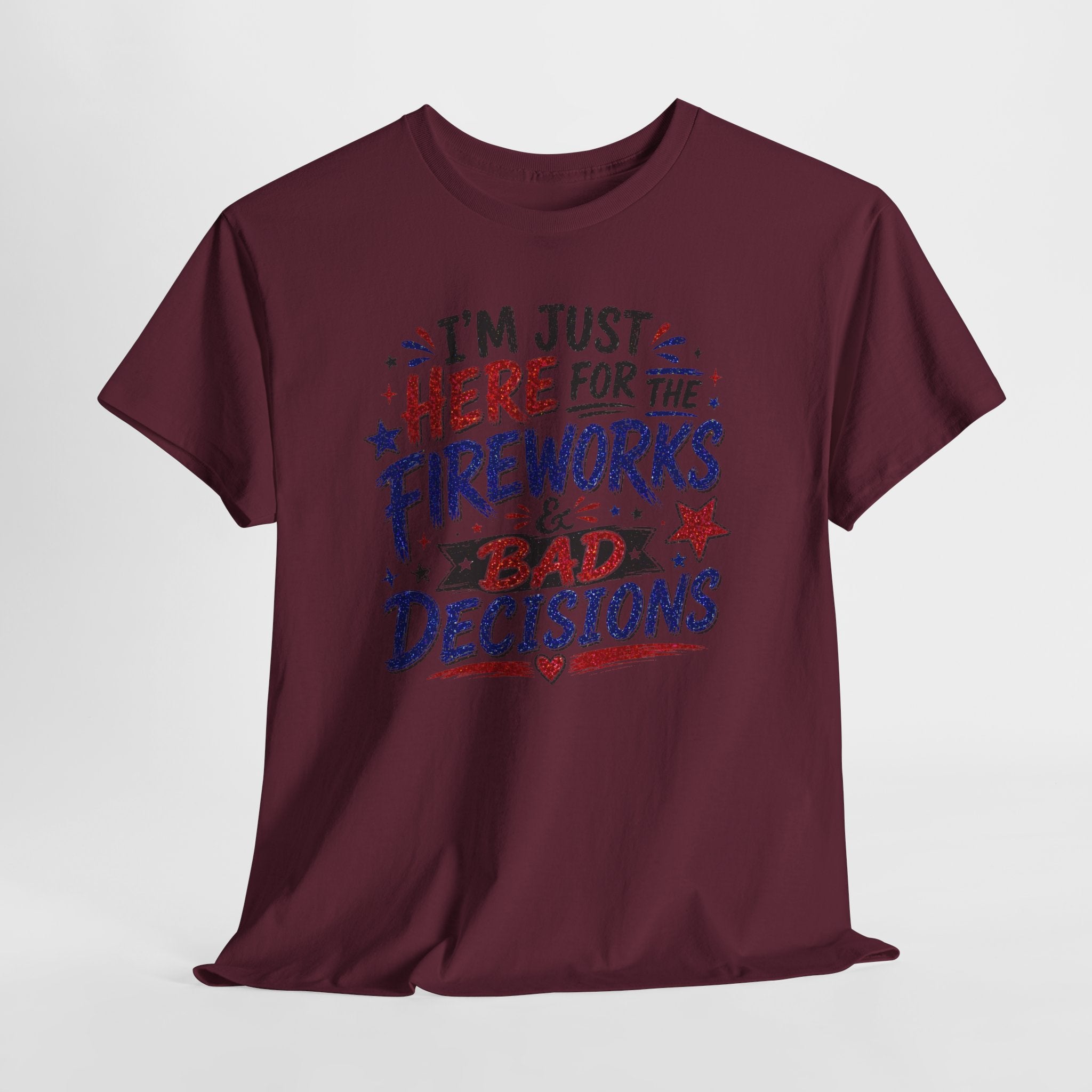 Patriotic 'I'm Just Here for the Fireworks & Bad Decisions' Tee