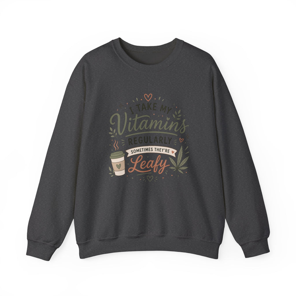 Sweatshirt — "I Take My Vitamins Regularly... Sometimes They're Leafy" Cozy Cannabis Graphic