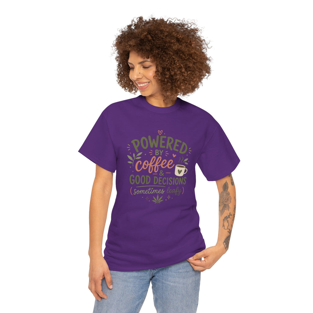 Coffee & Good Decisions T-Shirt — "Powered by Coffee & Good Decisions (Sometimes Leafy)"