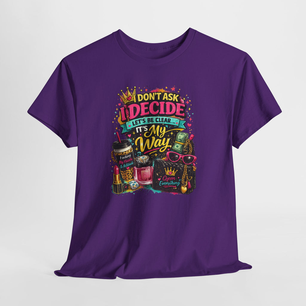 I Don’t Ask I Decide Tee – Funny Bossy Graphic T-Shirt
