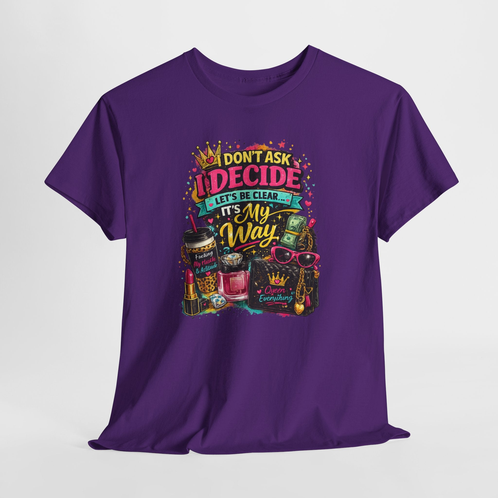 I Don’t Ask I Decide Tee – Funny Bossy Graphic T-Shirt